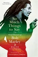 So Much Things to Say: The Oral History of Bob Marley (Steffens Roger)(Paperback)