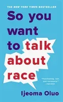 So You Want to Talk About Race (Oluo Ijeoma)(Paperback / softback)
