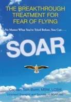 Soar: The Breakthrough Treatment for Fear of Flying (Bunn Tom)(Paperback)