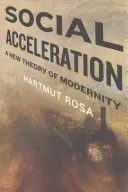 Social Acceleration: A New Theory of Modernity (Rosa Hartmut)(Paperback)