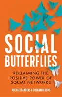 Social Butterflies - Reclaiming the Positive Power of Social Networks (Sanders Michael)(Pevná vazba)