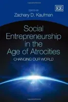 Social Entrepreneurship in the Age of Atrocities - Changing Our World(Pevná vazba)
