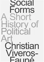 Social Forms: A Short History of Political Art (Viveros-Faune Christian)(Paperback)