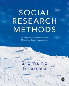 Social Research Methods: Qualitative, Quantitative and Mixed Methods Approaches (Grnmo Sigmund)(Paperback)