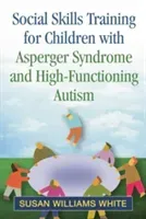 Social Skills Training for Children with Asperger Syndrome and High-Functioning Autism (White Susan Williams)(Paperback)
