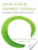 Social Work and Domestic Violence: Developing Critical and Reflective Practice (Laing Lesley)(Paperback)