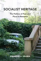 Socialist Heritage: The Politics of Past and Place in Romania (Grama Emanuela)(Paperback)