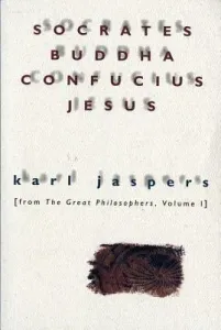 Socrates, Buddha, Confucius, Jesus: From the Great Philosophers, Volume I (Jaspers Karl)(Paperback)