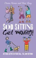 Sod Sitting, Get Moving!: Getting Active in Your 60s, 70s and Beyond (Gray Muir)(Pevná vazba)