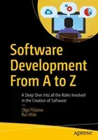 Software Development from A to Z: A Deep Dive Into All the Roles Involved in the Creation of Software (Filipova Olga)(Paperback)