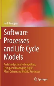 Software Processes and Life Cycle Models: An Introduction to Modelling, Using and Managing Agile, Plan-Driven and Hybrid Processes (Kneuper Ralf)(Pevná vazba)