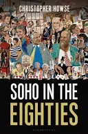 Soho in the Eighties (Howse Christopher)(Pevná vazba)