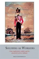 Soldiers as Workers - Class, employment, conflict and the nineteenth-century military (Mansfield Nick)(Paperback / softback)