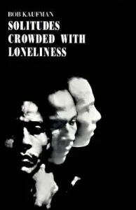 Solitudes Crowded with Loneliness (Kaufman Bob)(Paperback)