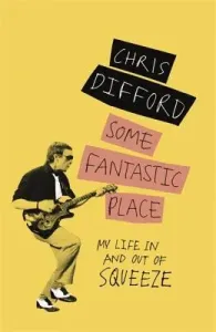 Some Fantastic Place: My Life in and Out of Squeeze (Difford Chris)(Paperback)
