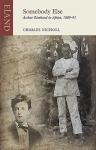 Somebody Else: Arthur Rimbaud in Africa, 1880-91 (Nicholl Charles)(Paperback)