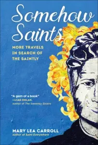 Somehow Saints: More Travels in Search of the Saintly (Carroll Mary Lea)(Pevná vazba)