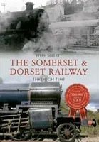 Somerset & Dorset Railway Through Time (Gillett Steph)(Paperback / softback)