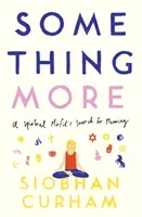 Something More - A Spiritual Misfit's Search for Meaning (Curham Siobhan)(Paperback / softback)