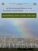 Something New Under the Sun: An Environmental History of the Twentieth-Century World (McNeill J. R.)(Paperback)