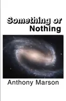 Something or Nothing - A Search for My Personal Theory of Everything (Marson Anthony)(Paperback / softback)