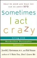 Sometimes I Act Crazy: Living with Borderline Personality Disorder (Kreisman Jerold J.)(Paperback)
