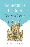 Sometimes in Bath - Her Stories and History (Nevin Charles)(Paperback / softback)