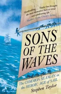 Sons of the Waves: The Common Seaman in the Heroic Age of Sail (Taylor Stephen)(Paperback)