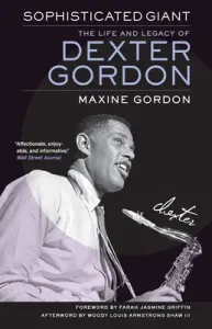 Sophisticated Giant: The Life and Legacy of Dexter Gordon (Gordon Maxine)(Paperback)