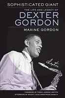 Sophisticated Giant: The Life and Legacy of Dexter Gordon (Gordon Maxine)(Pevná vazba)