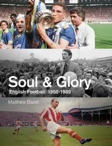 Soul and Glory: English Football, 1950-1989 (Bazell Matthew)(Pevná vazba)