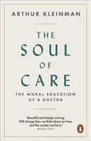 Soul of Care - The Moral Education of a Doctor (Kleinman Arthur)(Paperback / softback)