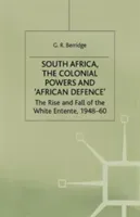 South Africa, the Colonial Powers and 'african Defence': The Rise and Fall of the White Entente, 1948-60 (Berridge G.)(Paperback)