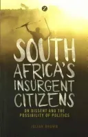 South Africa's Insurgent Citizens: On Dissent and the Possibility of Politics (Brown Doctor Julian)(Paperback)