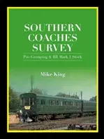 Southern Coaches Survey - Pre-Grouping and BR Mk 1 Stock (King Mike (Author))(Pevná vazba)