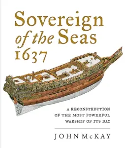 Sovereign of the Seas 1637: A Reconstruction of the Most Powerful Warship of Its Day (McKay John)(Pevná vazba)