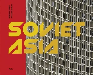 Soviet Asia: Soviet Modernist Architecture in Central Asia (Murray Damon)(Pevná vazba)