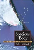 Spacious Body: Explorations in Somatic Ontology (Maitland Jeffrey)(Paperback)