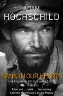 Spain in Our Hearts - Americans in the Spanish Civil War, 1936-1939 (Hochschild Adam)(Paperback / softback)