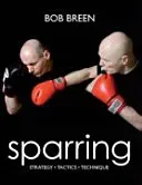 Sparring - Strategy, Tactics, Technique (Breen Bob)(Paperback / softback)