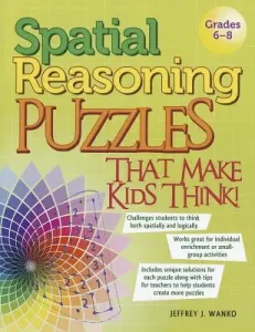 Spatial Reasoning Puzzles That Make Kids Think!: Grades 6-8 (Wanko Jeffrey J.)(Paperback)