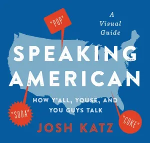 Speaking American: How Y'All, Youse, and You Guys Talk: A Visual Guide (Katz Josh)(Paperback)