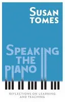 Speaking the Piano: Reflections on Learning and Teaching (Tomes Susan)(Pevná vazba)