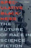 Speculative Blackness: The Future of Race in Science Fiction (Carrington Andr M.)(Paperback)