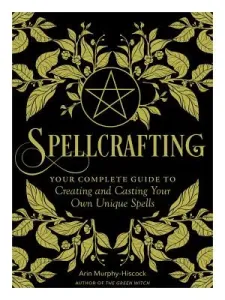 Spellcrafting: Strengthen the Power of Your Craft by Creating and Casting Your Own Unique Spells (Murphy-Hiscock Arin)(Pevná vazba)