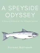 Speyside Odyssey - A Natural History of the Atlantic Salmon (Matheson Norman)(Pevná vazba)