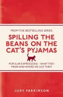 Spilling the Beans on the Cat's Pyjamas - Popular Expressions - What They Mean and Where We Got Them (Parkinson Judy)(Paperback / softback)