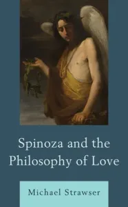 Spinoza and the Philosophy of Love (Strawser Michael)(Pevná vazba)