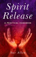 Spirit Release: A Practical Handbook (Allen Sue)(Paperback)