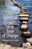 Spiritual Growth in a Time of Change - Following God in midlife (Horsfall Tony)(Paperback / softback)